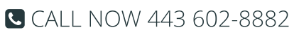  CALL NOW 443 602-8882